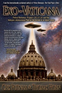 Exo-Vaticana: Petrus Romanus, Project LUCIFER, and the Vatican's astonishing exo-theological plan for the arrival of an alien savior Exo-Vaticana: Petrus Romanus, Project LUCIFER, and the Vatican's astonishing exo-theological plan for the arrival of an alien savior