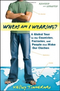 Where am I Wearing: A Global Tour to the Countries, Factories, and People That Make Our Clothes Where am I Wearing: A Global Tour to the Countries, Factories, and People That Make Our Clothes