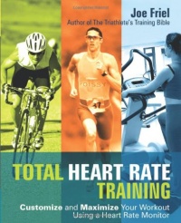 Total Heart Rate Training: Customize and Maximize Your Workout Using a Heart Rate Monitor Total Heart Rate Training: Customize and Maximize Your Workout Using a Heart Rate Monitor
