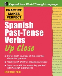Practice Makes Perfect: Spanish Past-Tense Verbs Up Close (Practice Makes Perfect Series) Practice Makes Perfect: Spanish Past-Tense Verbs Up Close (Practice Makes Perfect Series)