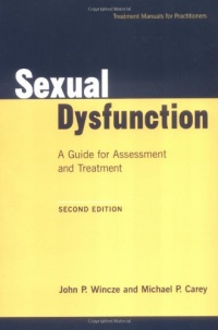 Sexual Dysfunction: A Guide for Assessment and Treatment (Treatment Manuals for Practitioners) Sexual Dysfunction: A Guide for Assessment and Treatment (Treatment Manuals for Practitioners)