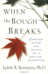 When The Bough Breaks: Forever After the Death of a Son or Daughter When The Bough Breaks: Forever After the Death of a Son or Daughter