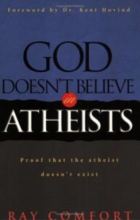 God Doesn't Believe in Atheists: Proof That the Atheist Doesn't Exist God Doesn't Believe in Atheists: Proof That the Atheist Doesn't Exist