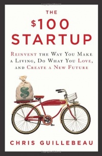 The $100 Startup: Reinvent the Way You Make a Living, Do What You Love, and Create a New Future The $100 Startup: Reinvent the Way You Make a Living, Do What You Love, and Create a New Future
