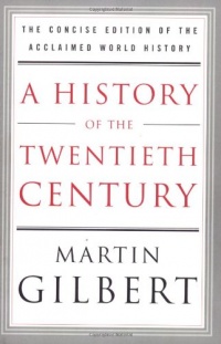 A History of the Twentieth Century: The Concise Edition of the Acclaimed World History A History of the Twentieth Century: The Concise Edition of the Acclaimed World History
