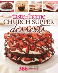 Taste of Home: Church Supper Desserts: 386 Delectable Treats Taste of Home: Church Supper Desserts: 386 Delectable Treats