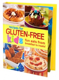Gluten-Free Recipes for Kids: Fun Eats from Breakfast to Treats Gluten-Free Recipes for Kids: Fun Eats from Breakfast to Treats