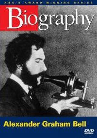 Biography - Alexander Graham Bell (A&E DVD Archives) Biography - Alexander Graham Bell (A&E DVD Archives)