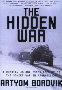 The Hidden War: A Russian Journalist's Account of the Soviet War in Afghanistan The Hidden War: A Russian Journalist's Account of the Soviet War in Afghanistan