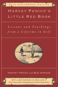 Harvey Penick's Little Red Book: Lessons And Teachings From A Lifetime In Golf Harvey Penick's Little Red Book: Lessons And Teachings From A Lifetime In Golf