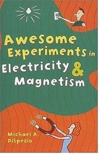 Awesome Experiments in Electricity & Magnetism Awesome Experiments in Electricity & Magnetism