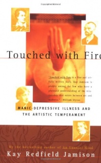 Touched with Fire: Manic-Depressive Illness and the Artistic Temperament Touched with Fire: Manic-Depressive Illness and the Artistic Temperament
