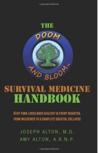 The Doom and Bloom(tm) Survival Medicine Handbook: Keep your loved ones healthy in every disaster, from wildfires to a complete societal collapse The Doom and Bloom(tm) Survival Medicine Handbook: Keep your loved ones healthy in every disaster, from wildfires to a complete societal collapse
