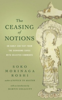 The Ceasing of Notions: An Early Zen Text from the Dunhuang Caves with Selected Comments The Ceasing of Notions: An Early Zen Text from the Dunhuang Caves with Selected Comments