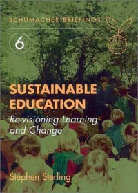 Sustainable Education: Re-Visioning Learning and Change (Schumacher Briefings) Sustainable Education: Re-Visioning Learning and Change (Schumacher Briefings)