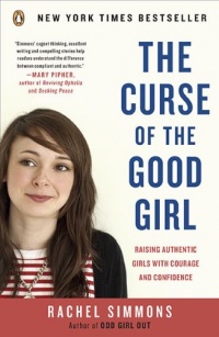 The Curse of the Good Girl: Raising Authentic Girls with Courage and Confidence The Curse of the Good Girl: Raising Authentic Girls with Courage and Confidence