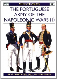 Portuguese Army of the Napoleonic Wars (1) : 1793-1815 (Men-At-Arms Series, 343) Portuguese Army of the Napoleonic Wars (1) : 1793-1815 (Men-At-Arms Series, 343)