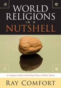 World Religions in a Nutshell: A Compact Guide to Reaching Those of Other Faiths World Religions in a Nutshell: A Compact Guide to Reaching Those of Other Faiths