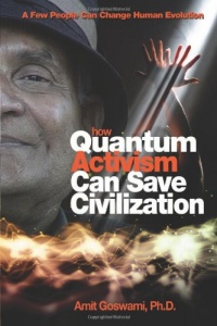 How Quantum Activism Can Save Civilization: A Few People Can Change Human Evolution How Quantum Activism Can Save Civilization: A Few People Can Change Human Evolution