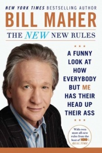 The New New Rules: A Funny Look at How Everybody but Me Has Their Head Up Their Ass The New New Rules: A Funny Look at How Everybody but Me Has Their Head Up Their Ass