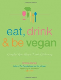 Eat, Drink & Be Vegan: Everyday Vegan Recipes Worth Celebrating Eat, Drink & Be Vegan: Everyday Vegan Recipes Worth Celebrating