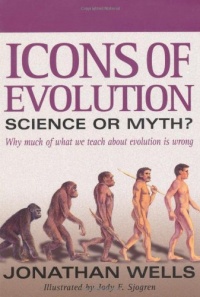 Icons of Evolution: Science or Myth? Why Much of What We Teach About Evolution Is Wrong Icons of Evolution: Science or Myth? Why Much of What We Teach About Evolution Is Wrong