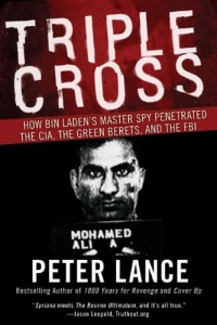 Triple Cross: How bin Laden's Master Spy Penetrated the CIA, the Green Berets, and the FBI Triple Cross: How bin Laden's Master Spy Penetrated the CIA, the Green Berets, and the FBI