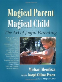 Magical Parent Magical Child: The Art of Joyful Parenting Magical Parent Magical Child: The Art of Joyful Parenting