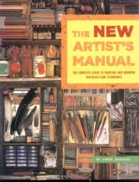 The New Artist's Manual: The Complete Guide to Painting and Drawing Materials and Techniques The New Artist's Manual: The Complete Guide to Painting and Drawing Materials and Techniques