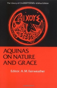 Aquinas on Nature and Grace: Selections from the Summa Theologica (Library of Christian Classics) Aquinas on Nature and Grace: Selections from the Summa Theologica (Library of Christian Classics)