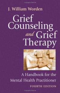 Grief Counseling and Grief Therapy, Fourth Edition: A Handbook for the Mental Health Practitioner Grief Counseling and Grief Therapy, Fourth Edition: A Handbook for the Mental Health Practitioner