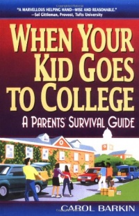 When Your Kid Goes to College; A Parent's Survival Guide When Your Kid Goes to College; A Parent's Survival Guide