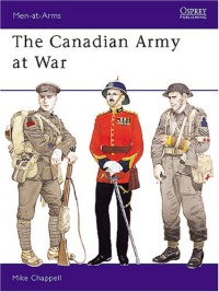 The Canadian Army at War (Men at Arms Series, 164) The Canadian Army at War (Men at Arms Series, 164)