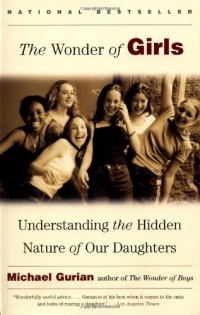 The Wonder of Girls : Understanding the Hidden Nature of Our Daughters The Wonder of Girls : Understanding the Hidden Nature of Our Daughters