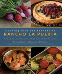 Cooking with the Seasons at Rancho La Puerta: Recipes from the World-Famous Spa Cooking with the Seasons at Rancho La Puerta: Recipes from the World-Famous Spa