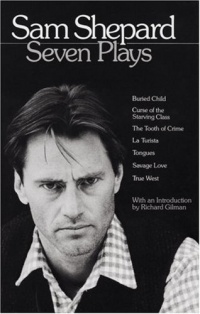 Sam Shepard : Seven Plays (Buried Child, Curse of the Starving Class, The Tooth of Crime, La Turista, Tongues, Savage Love, True West) Sam Shepard : Seven Plays (Buried Child, Curse of the Starving Class, The Tooth of Crime, La Turista, Tongues, Savage Love, True West)