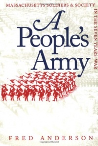 A People's Army: Massachusetts Soldiers and Society in the Seven Years' War (Published for the Omohundro Institute of Early American Hist) A People's Army: Massachusetts Soldiers and Society in the Seven Years' War (Published for the Omohundro Institute of Early American Hist)