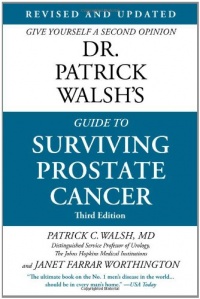 Dr. Patrick Walsh's Guide to Surviving Prostate Cancer Dr. Patrick Walsh's Guide to Surviving Prostate Cancer