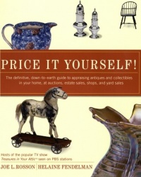 Price It Yourself! The Definitive, Down-to-earth Guide to Appraising Antiques and Collectibles in your Home, at Auctions, Estate Sales, Shops, and Yard Sales Price It Yourself! The Definitive, Down-to-earth Guide to Appraising Antiques and Collectibles in your Home, at Auctions, Estate Sales, Shops, and Yard Sales