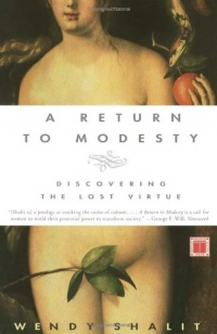 A Return to Modesty: Discovering the Lost Virtue A Return to Modesty: Discovering the Lost Virtue