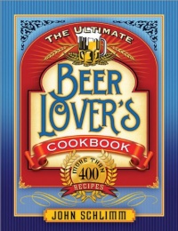 The Ultimate Beer Lovers Cookbook: More Than 400 Recipes That All Use Beer The Ultimate Beer Lovers Cookbook: More Than 400 Recipes That All Use Beer