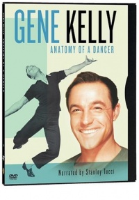 Gene Kelly: Anatomy of a Dancer Gene Kelly: Anatomy of a Dancer
