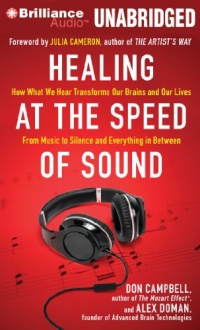 Healing at the Speed of Sound: How What We Hear Transforms Our Brains and Our Lives Healing at the Speed of Sound: How What We Hear Transforms Our Brains and Our Lives