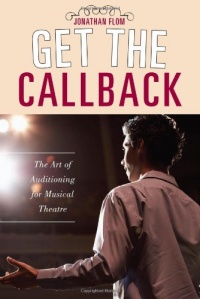Get the Callback: The Art of Auditioning for Musical Theatre Get the Callback: The Art of Auditioning for Musical Theatre