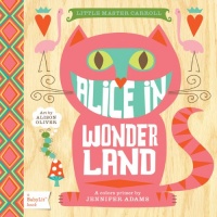 Alice in Wonderland: A BabyLit Colors Primer Alice in Wonderland: A BabyLit Colors Primer