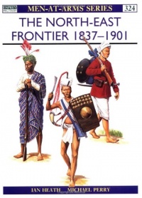 The North-East Frontier 1837-1901 (Men-at-Arms) The North-East Frontier 1837-1901 (Men-at-Arms)