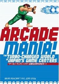 Arcade Mania: The Turbo-charged World of Japan's Game Centers Arcade Mania: The Turbo-charged World of Japan's Game Centers