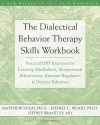 The Dialectical Behavior Therapy Skills Workbook: Practical DBT Exercises for Learning Mindfulness, Interpersonal Effectiveness, Emotion Regulation & ... Tolerance (New Harbinger Self-Help Workbook)