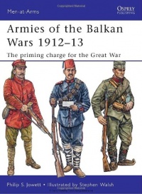Armies of the Balkan Wars 1912-13: The priming charge for the Great War (Men-at-Arms) Armies of the Balkan Wars 1912-13: The priming charge for the Great War (Men-at-Arms)