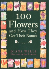 100 Flowers and How They Got Their Names 100 Flowers and How They Got Their Names